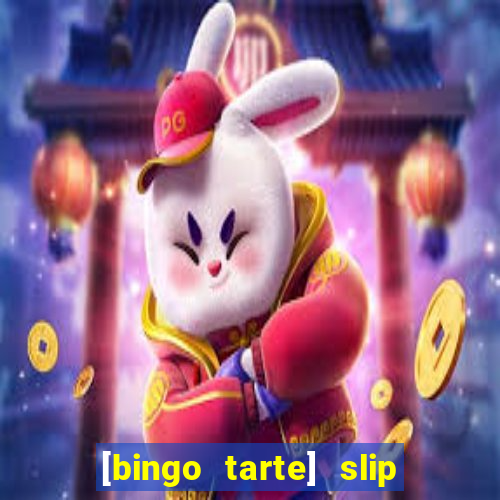 [bingo tarte] slip & stop